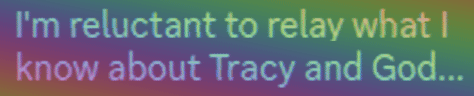 Discord Server Sean Bryan Alger: I'm reluctant to relay what I know about Tracy and God...